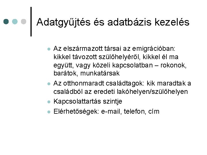 Adatgyűjtés és adatbázis kezelés l l Az elszármazott társai az emigrációban: kikkel távozott szülőhelyéről,