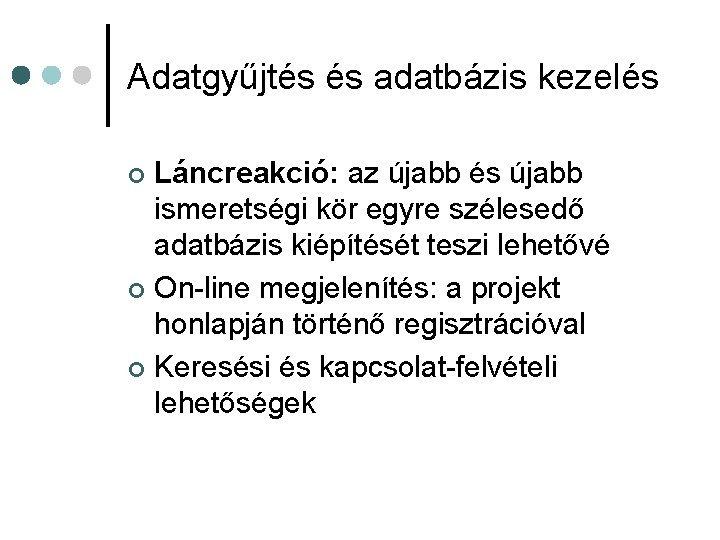 Adatgyűjtés és adatbázis kezelés Láncreakció: az újabb és újabb ismeretségi kör egyre szélesedő adatbázis