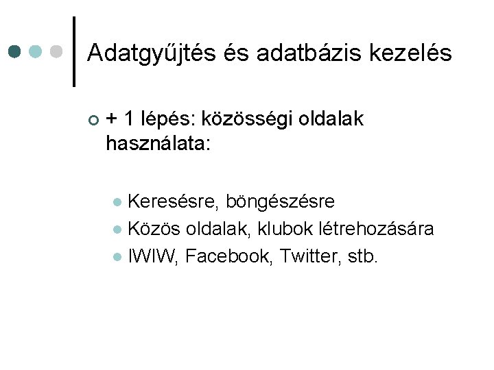 Adatgyűjtés és adatbázis kezelés ¢ + 1 lépés: közösségi oldalak használata: Keresésre, böngészésre l