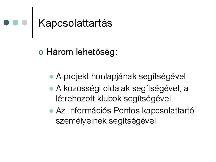 Kapcsolattartás ¢ Három lehetőség: A projekt honlapjának segítségével l A közösségi oldalak segítségével, a