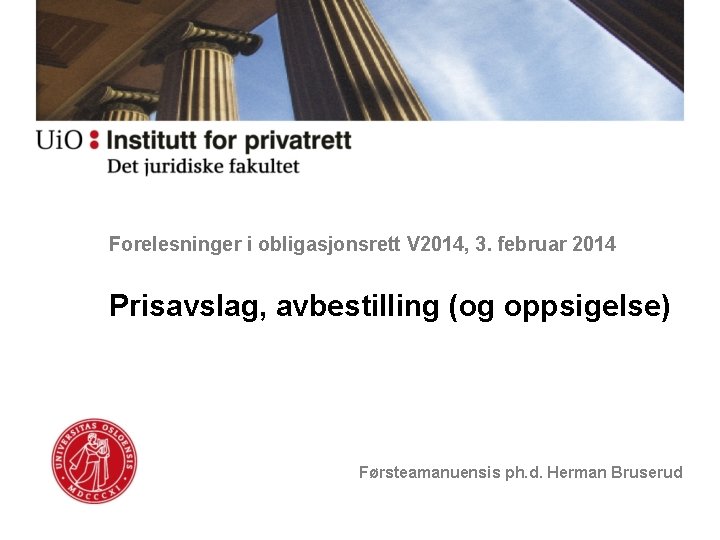 Forelesninger i obligasjonsrett V 2014, 3. februar 2014 Prisavslag, avbestilling (og oppsigelse) Førsteamanuensis ph.