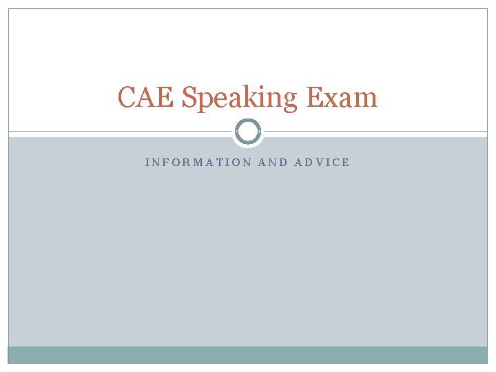 CAE Speaking Exam INFORMATION AND ADVICE 