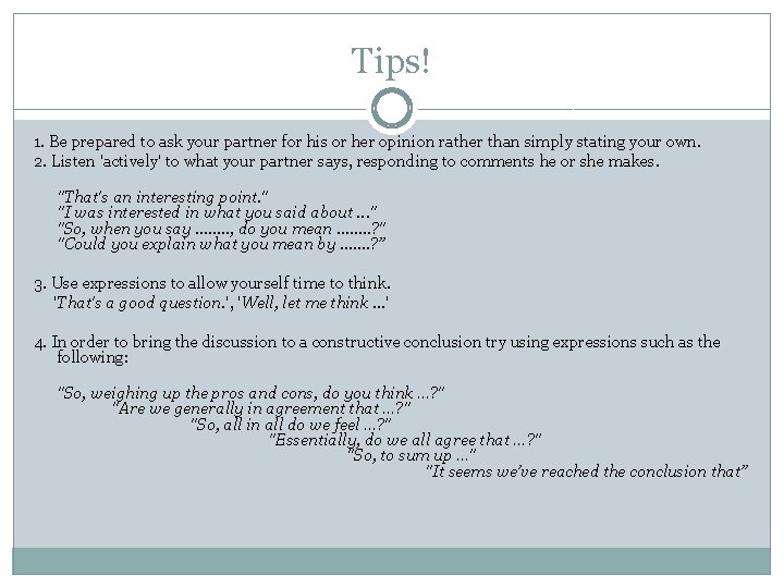 Tips! 1. Be prepared to ask your partner for his or her opinion rather