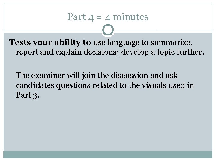Part 4 = 4 minutes Tests your ability to use language to summarize, report