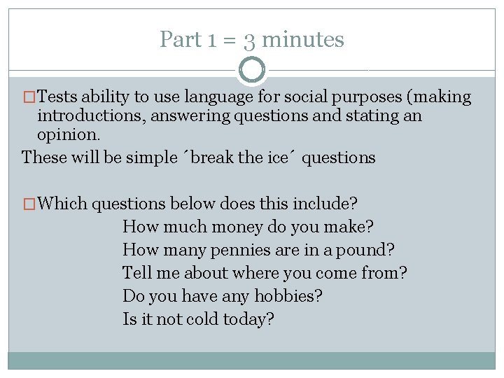 Part 1 = 3 minutes �Tests ability to use language for social purposes (making