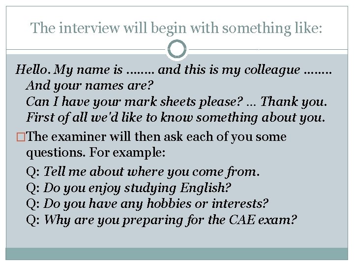 The interview will begin with something like: Hello. My name is. . . .