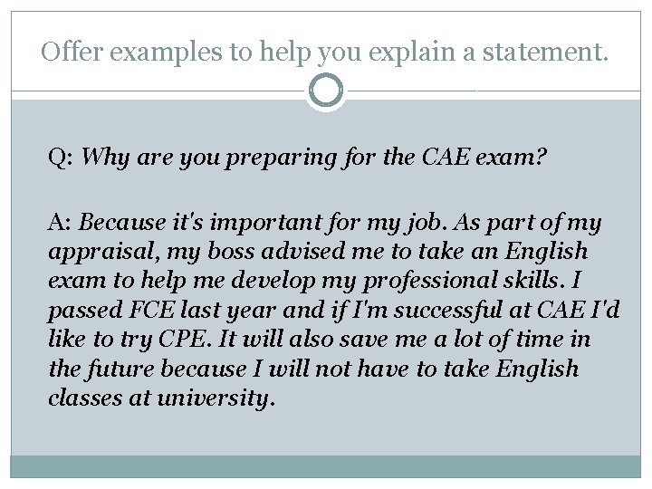 Offer examples to help you explain a statement. Q: Why are you preparing for