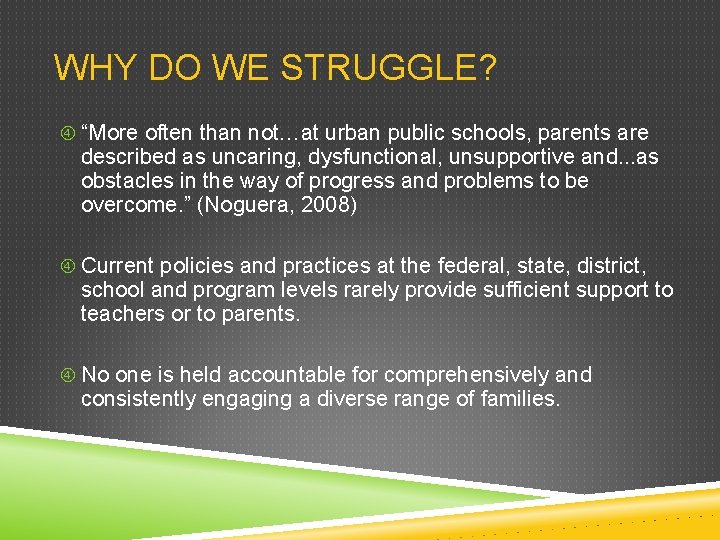 WHY DO WE STRUGGLE? “More often than not…at urban public schools, parents are described