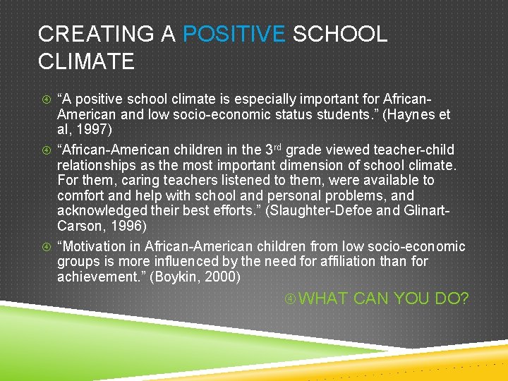 CREATING A POSITIVE SCHOOL CLIMATE “A positive school climate is especially important for African-