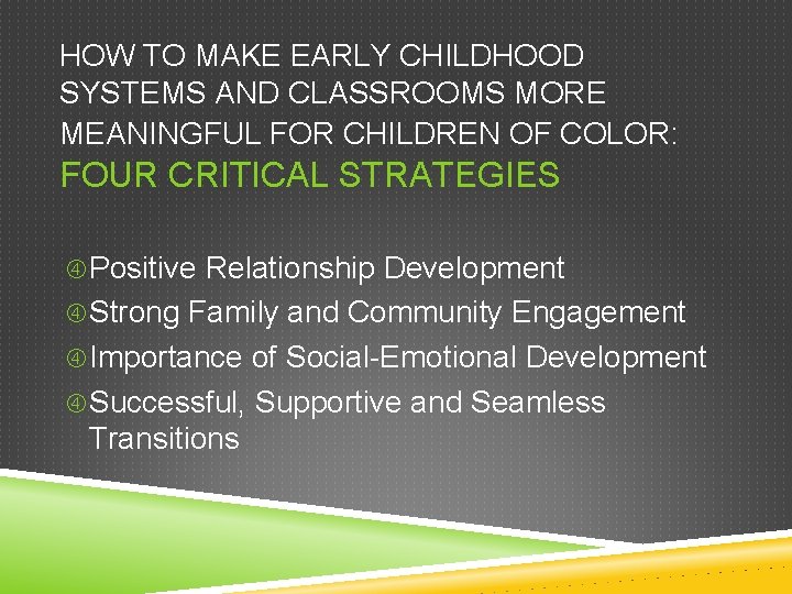 HOW TO MAKE EARLY CHILDHOOD SYSTEMS AND CLASSROOMS MORE MEANINGFUL FOR CHILDREN OF COLOR: