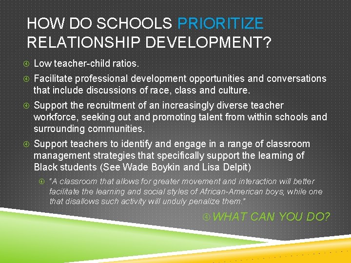 HOW DO SCHOOLS PRIORITIZE RELATIONSHIP DEVELOPMENT? Low teacher-child ratios. Facilitate professional development opportunities and