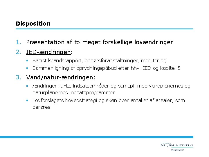 Disposition 1. Præsentation af to meget forskellige lovændringer 2. IED-ændringen: § Basistilstandsrapport, ophørsforanstaltninger, monitering