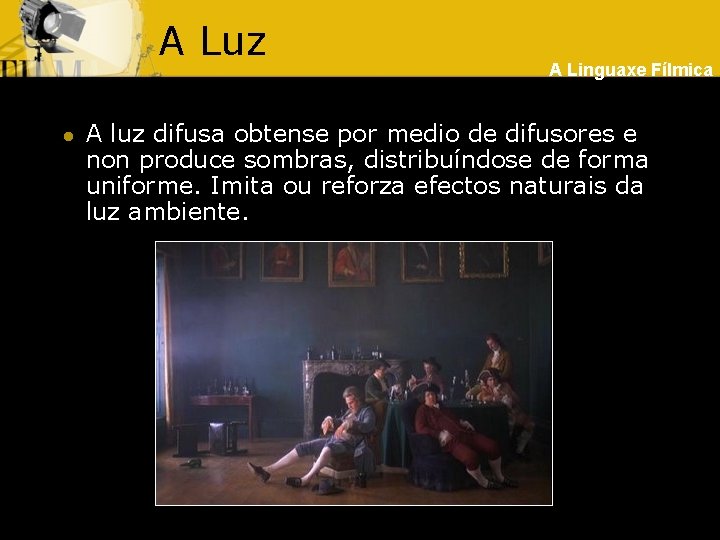 A Luz l A Linguaxe Fílmica A luz difusa obtense por medio de difusores