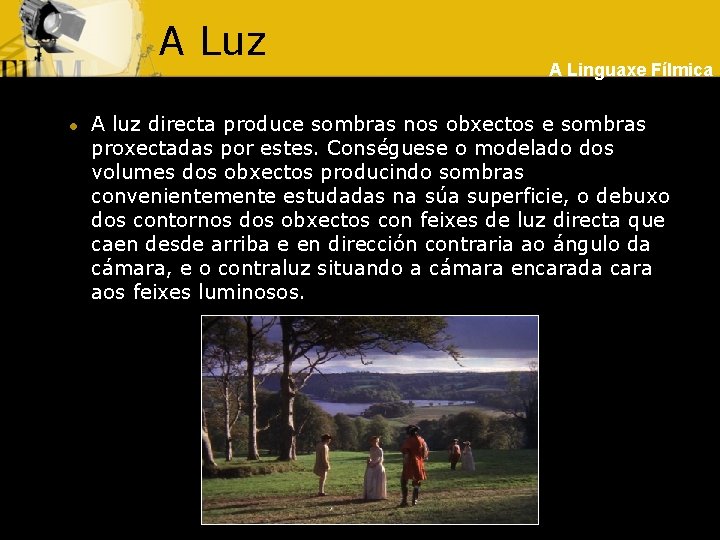 A Luz l A Linguaxe Fílmica A luz directa produce sombras nos obxectos e