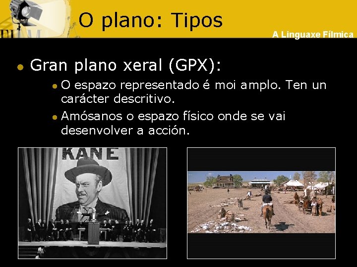 O plano: Tipos l A Linguaxe Fílmica Gran plano xeral (GPX): O espazo representado