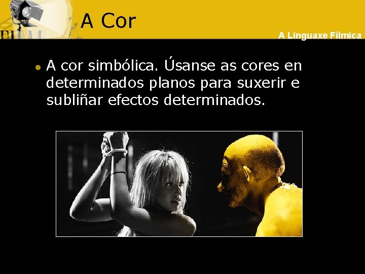 A Cor l A Linguaxe Fílmica A cor simbólica. Úsanse as cores en determinados