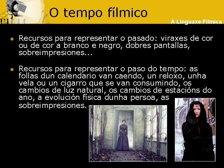 O tempo fílmico l l A Linguaxe Fílmica Recursos para representar o pasado: viraxes