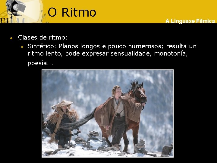 O Ritmo l A Linguaxe Fílmica Clases de ritmo: l Sintético: Planos longos e