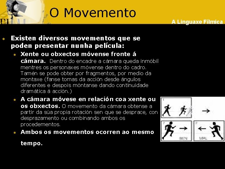 O Movemento l Existen diversos movementos que se poden presentar nunha película: l Xente