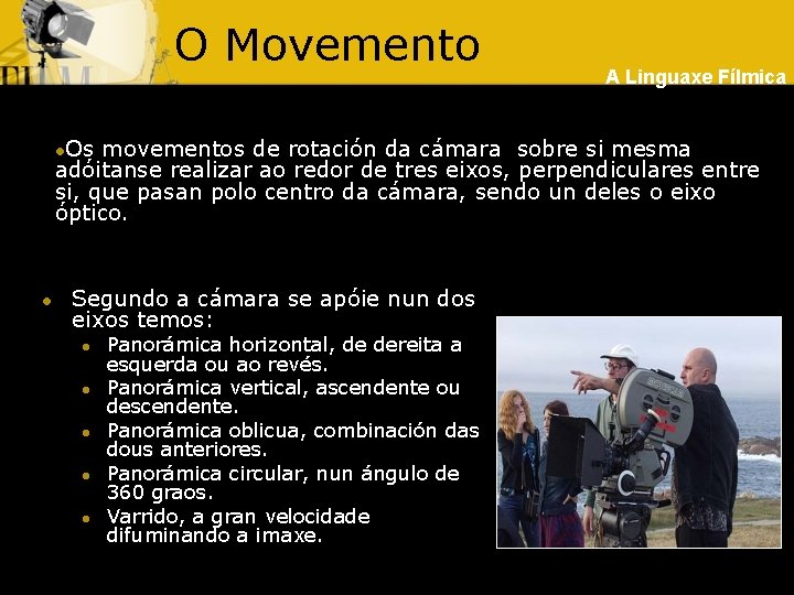 O Movemento A Linguaxe Fílmica Os movementos de rotación da cámara sobre si mesma
