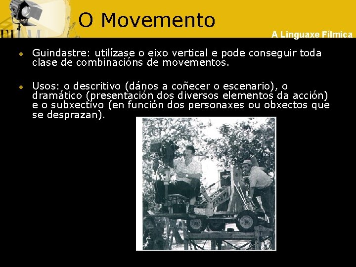 O Movemento l l A Linguaxe Fílmica Guindastre: utilízase o eixo vertical e pode