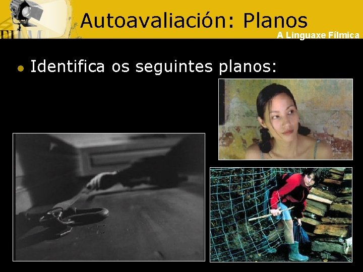 Autoavaliación: Planos A Linguaxe Fílmica l Identifica os seguintes planos: 