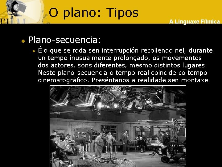 O plano: Tipos l A Linguaxe Fílmica Plano-secuencia: l É o que se roda