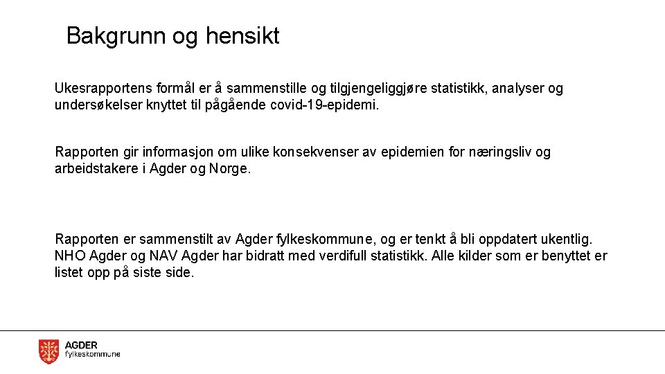 Bakgrunn og hensikt Ukesrapportens formål er å sammenstille og tilgjengeliggjøre statistikk, analyser og undersøkelser