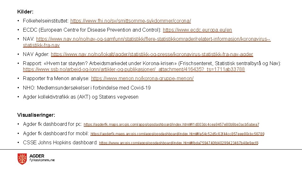 Kilder: • Folkehelseinstituttet: https: //www. fhi. no/sv/smittsomme-sykdommer/corona/ • ECDC (European Centre for Disease Prevention