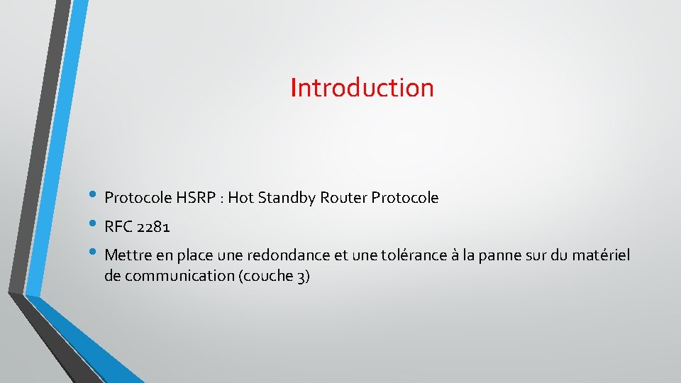 Introduction • Protocole HSRP : Hot Standby Router Protocole • RFC 2281 • Mettre