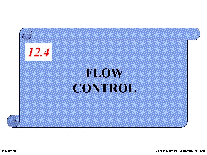 12. 4 FLOW CONTROL Mc. Graw-Hill ©The Mc. Graw-Hill Companies, Inc. , 2000 