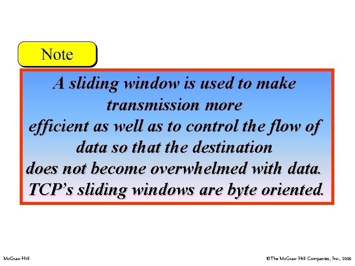 A sliding window is used to make transmission more efficient as well as to