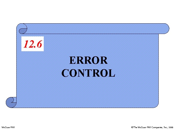 12. 6 ERROR CONTROL Mc. Graw-Hill ©The Mc. Graw-Hill Companies, Inc. , 2000 