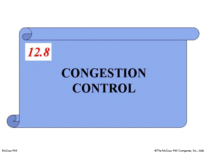 12. 8 CONGESTION CONTROL Mc. Graw-Hill ©The Mc. Graw-Hill Companies, Inc. , 2000 
