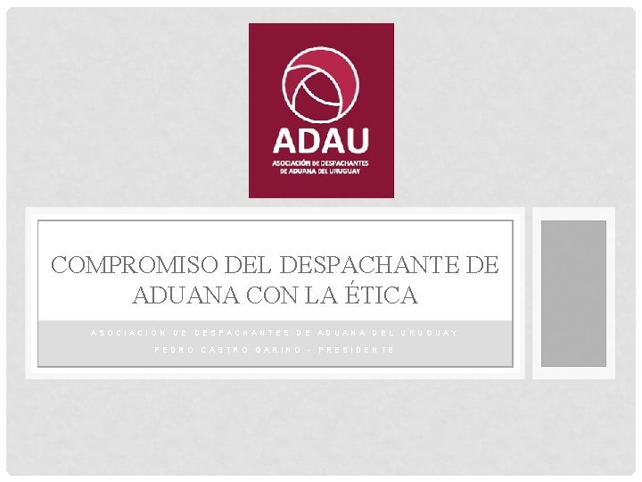 COMPROMISO DEL DESPACHANTE DE ADUANA CON LA ÉTICA ASOCIACIÓN DE DESPACHANTES DE ADUANA DEL