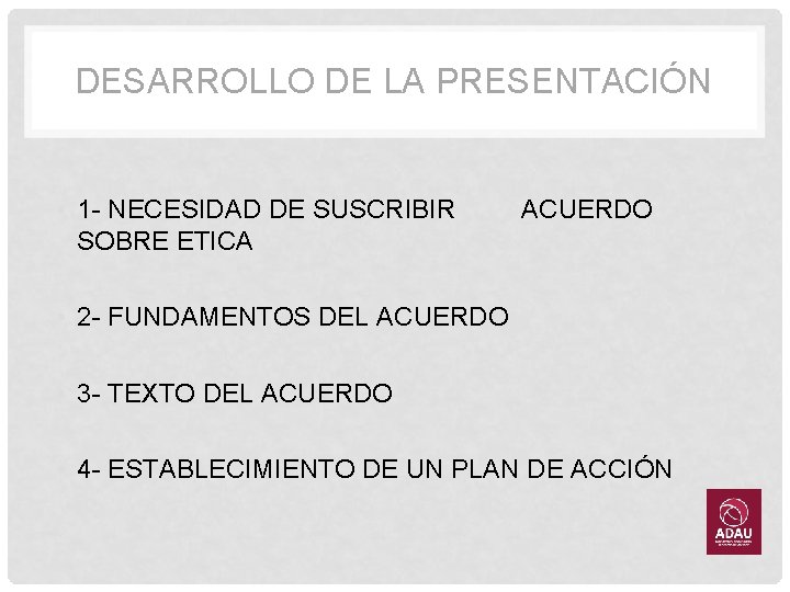 DESARROLLO DE LA PRESENTACIÓN • 1 - NECESIDAD DE SUSCRIBIR SOBRE ETICA ACUERDO •