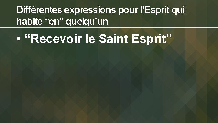 Différentes expressions pour l’Esprit qui habite “en” quelqu’un • “Recevoir le Saint Esprit” 