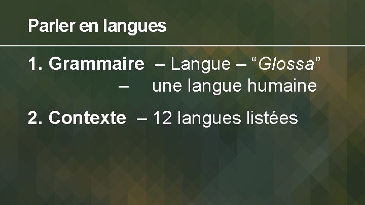 Parler en langues 1. Grammaire – Langue – “Glossa” – une langue humaine 2.