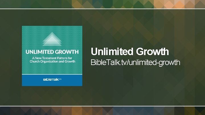 Unlimited Growth Bible. Talk. tv/unlimited-growth 