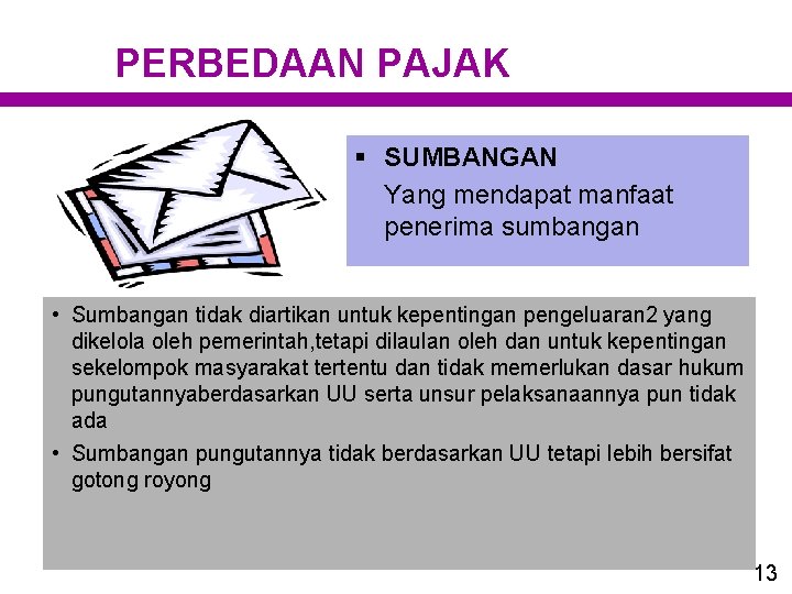 PERBEDAAN PAJAK § SUMBANGAN Yang mendapat manfaat penerima sumbangan • Sumbangan tidak diartikan untuk