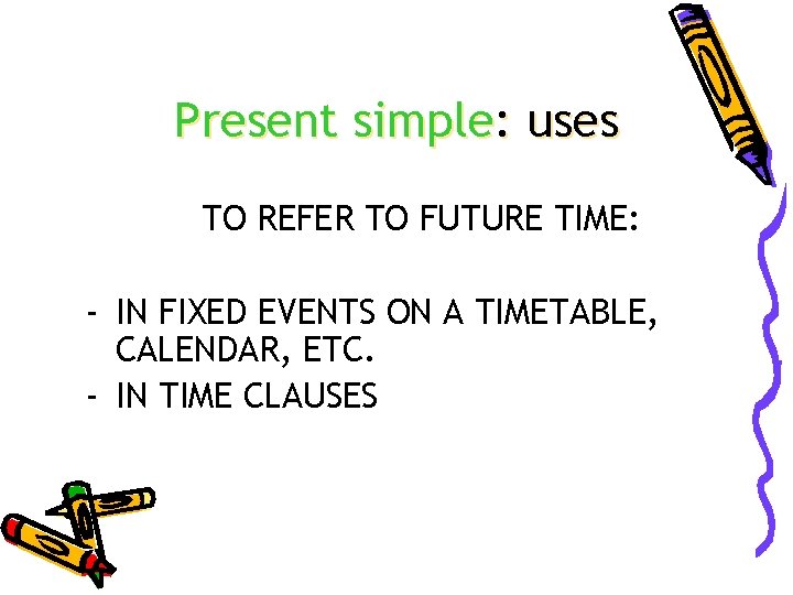 Present simple: uses TO REFER TO FUTURE TIME: - IN FIXED EVENTS ON A