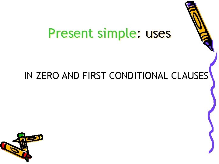 Present simple: uses IN ZERO AND FIRST CONDITIONAL CLAUSES 