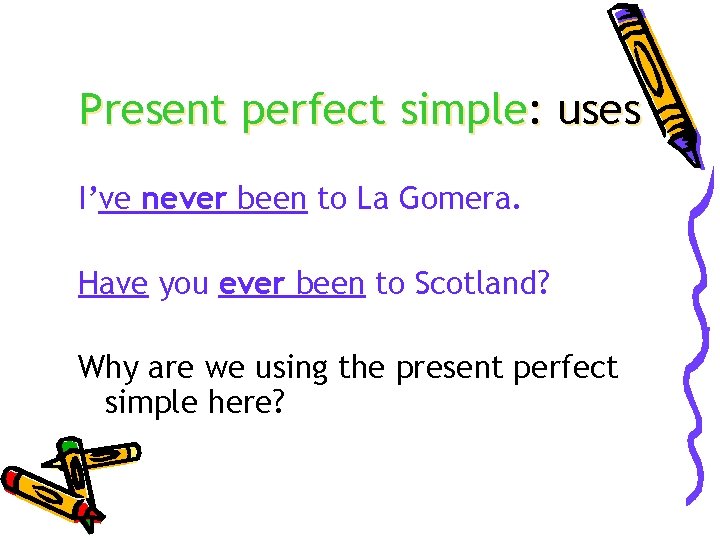 Present perfect simple: uses I’ve never been to La Gomera. Have you ever been
