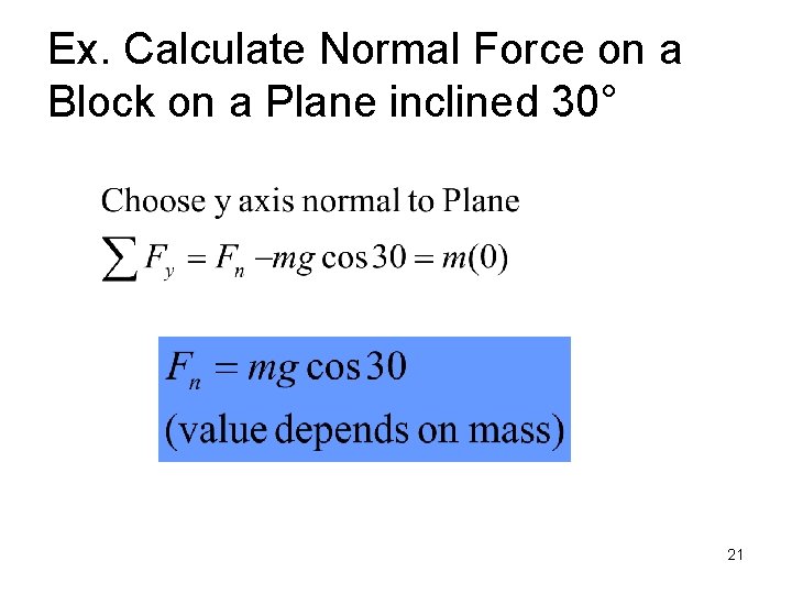 Ex. Calculate Normal Force on a Block on a Plane inclined 30° 21 