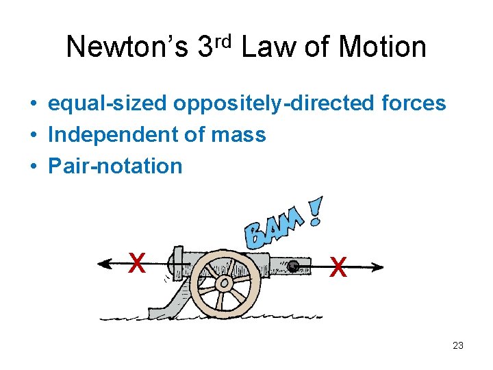 Newton’s 3 rd Law of Motion • equal-sized oppositely-directed forces • Independent of mass