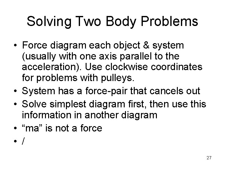 Solving Two Body Problems • Force diagram each object & system (usually with one