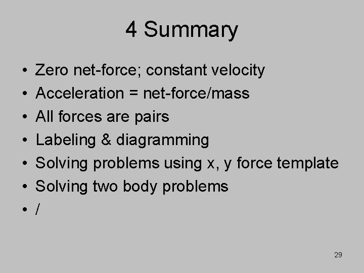 4 Summary • • Zero net-force; constant velocity Acceleration = net-force/mass All forces are