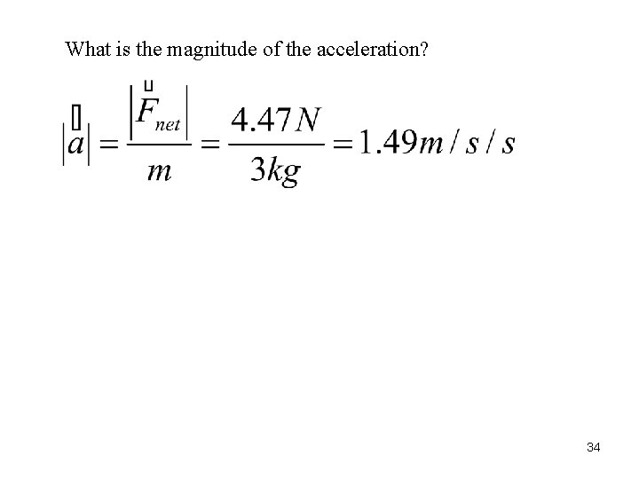 What is the magnitude of the acceleration? 34 