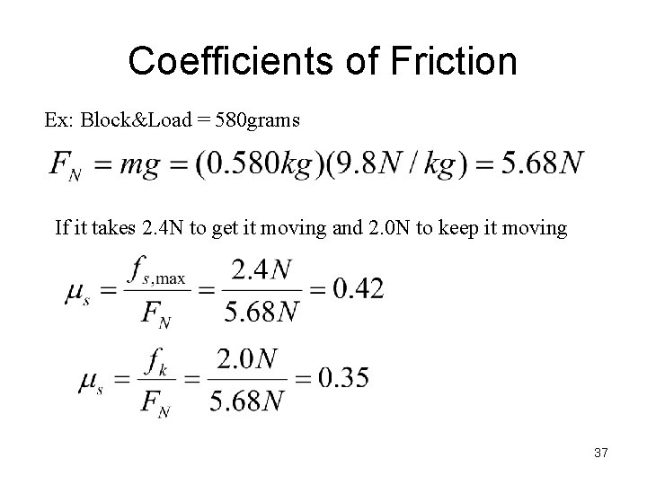 Coefficients of Friction Ex: Block&Load = 580 grams If it takes 2. 4 N