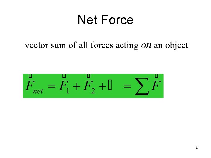 Net Force vector sum of all forces acting on an object 5 